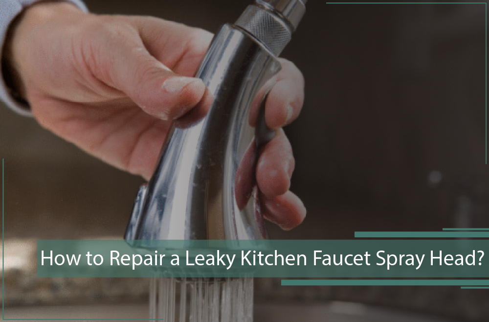 leaky kitchen faucet spray head
