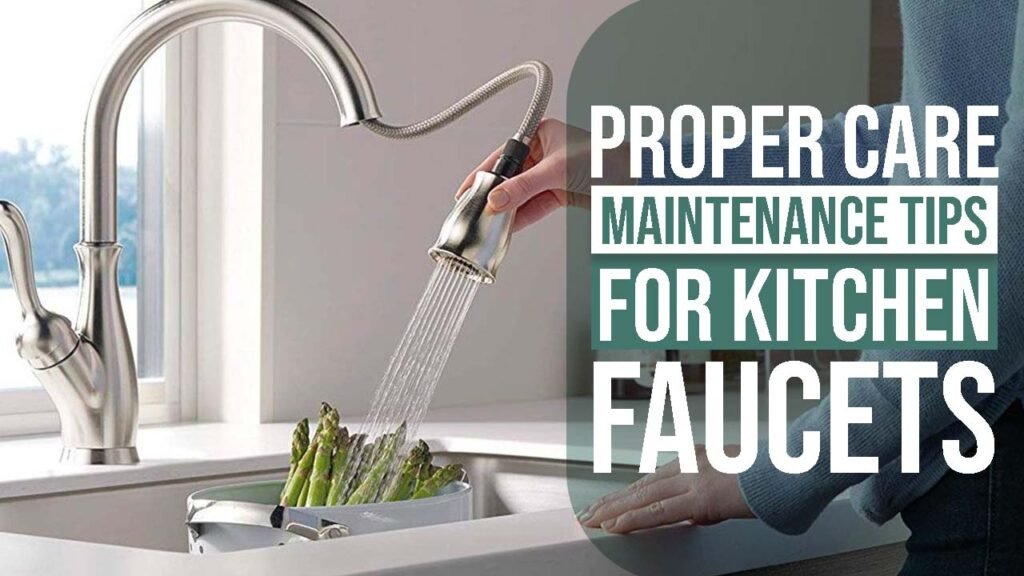 Proper care and maintenance tips for kitchen faucets to ensure longevity and optimal performance in your home.